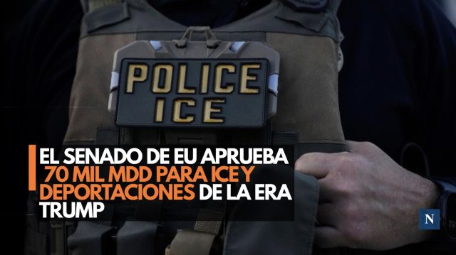 El Senado de EU aprueba 70 mil mdd para ICE y deportaciones de la era Trump