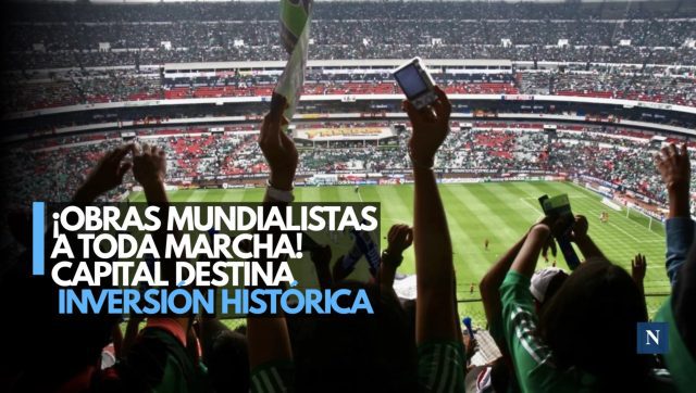 ¡Capital mundialista! CDMX Invierte 29,600 mdp en infraestructura