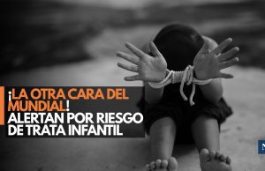¡La otra cara del Mundial! Alertan por riesgo de trata infantil