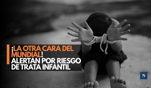 ¡La otra cara del Mundial! Alertan por riesgo de trata infantil
