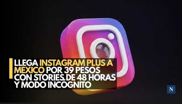 Llega Instagram Plus a México por 39 pesos con Stories de 48 horas y modo incógnito