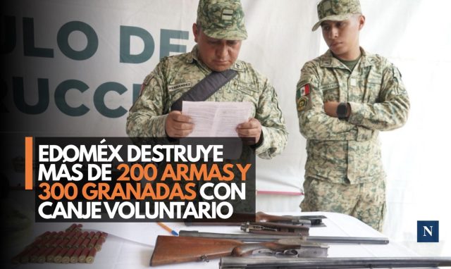 Edoméx destruye más de 200 armas y 300 granadas con canje voluntario
