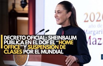 Decreto oficial: Sheinbaum publica en el DOF el ‘home office’ y suspensión de clases por el Mundial