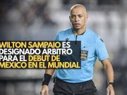 Wilton Sampaio es designado árbitro para el debut de México en el Mundial