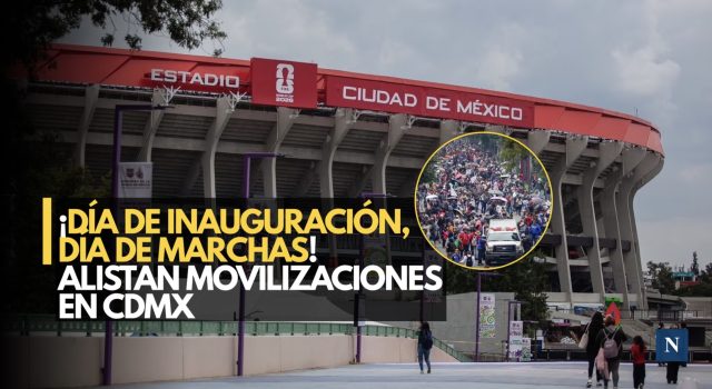 ¡Día de inauguración, día de marchas! Alistan movilizaciones en CDMX