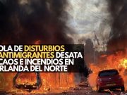 Ola de disturbios antimigrantes desata caos e incendios en Irlanda del Norte