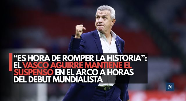 “Es hora de romper la historia”: El Vasco Aguirre mantiene el suspenso en el arco a horas del debut mundialista