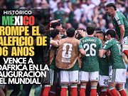 ¡Histórico! México rompe el maleficio de 96 años y vence a Sudáfrica en la inauguración del Mundial