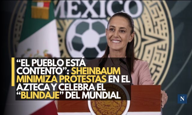 Sheinbaum minimiza protestas en el Azteca y celebra el “blindaje” del Mundial