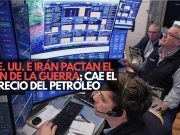 EE. UU. e Irán pactan el fin de la guerra; cae el petróleo y el peso avanza a mínimos de febrero