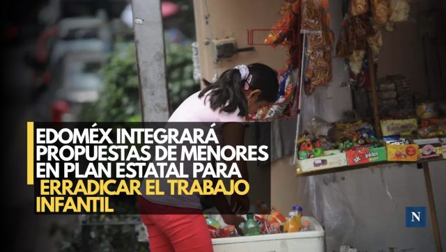 EdoMéx integrará propuestas de menores en plan estatal para erradicar el trabajo infantil