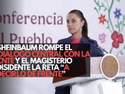 Sheinbaum rompe el diálogo central con la CNTE y el magisterio disidente la reta “a decirlo de frente”