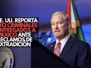 EE. UU. reporta 313 criminales entregados a México ante reclamos de extradición