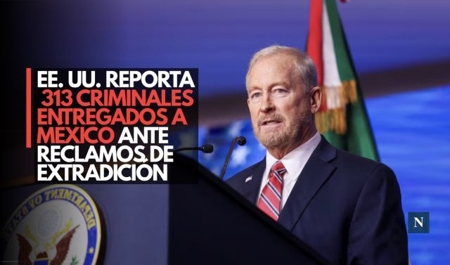 EE. UU. reporta 313 criminales entregados a México ante reclamos de extradición