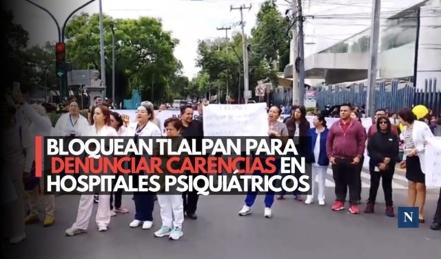 Crisis en hospitales psiquiátricos: bloquean Calzada de Tlalpan