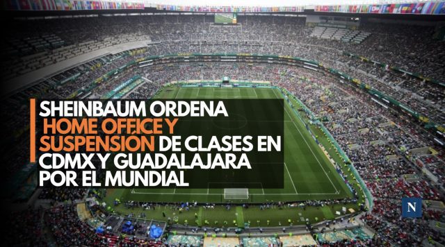 Sheinbaum ordena home office y suspensión de clases en CDMX y Guadalajara por el Mundial