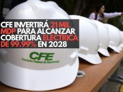 CFE invertirá 21 mil MDP para alcanzar cobertura eléctrica del 99.99% en 2028