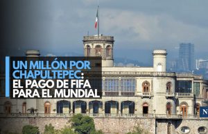 FIFA desembolsó 1 millón por Chapultepec rumbo al Mundial