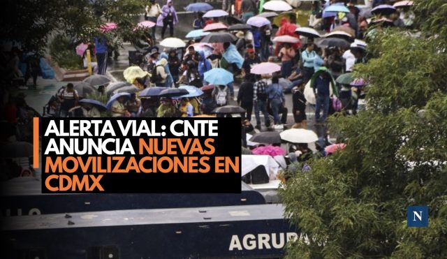 Protestas de la CNTE en CDMX: rutas, horarios y afectaciones