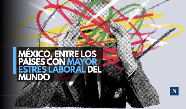 México, entre los países con mayor estrés laboral del mundo