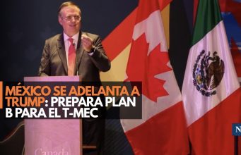 México se adelanta a Trump: prepara Plan B para el T-MEC