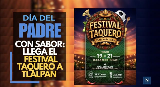 Día del Padre con sabor: llega el Festival Taquero a Tlalpan
