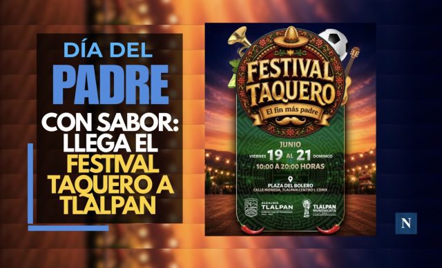 Día del Padre con sabor: llega el Festival Taquero a Tlalpan