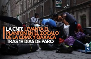La CNTE levanta el plantón en el Zócalo de la CDMX y Oaxaca tras 19 días de paro