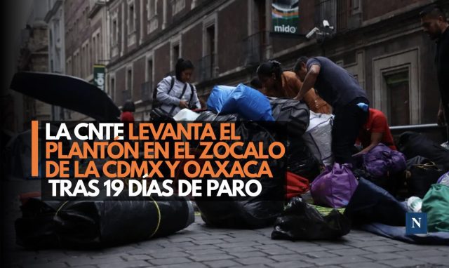 La CNTE levanta el plantón en el Zócalo de la CDMX y Oaxaca tras 19 días de paro