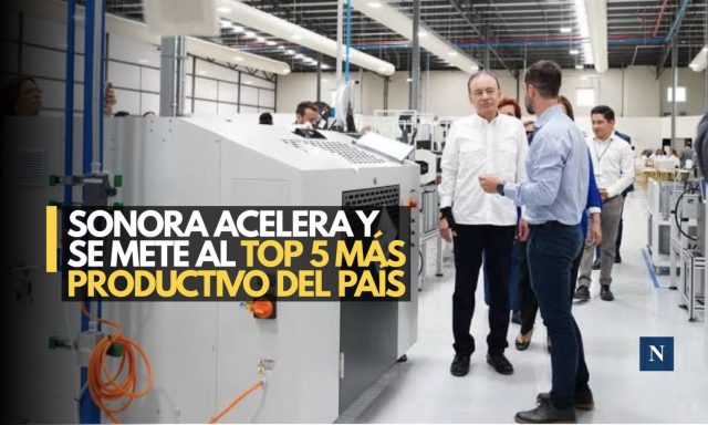 Sonora acelera y se mete al top 5 productivo del país