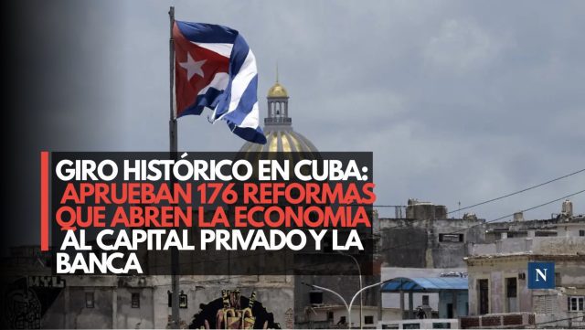 Giro histórico en Cuba: Aprueban 176 reformas que abren la economía al capital privado y la banca