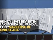 Heinz y Levi’s revierten la censura del Mundial con épico “marketing de emboscada”