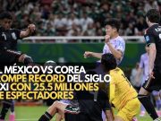 El México vs. Corea rompe récord televisivo del Siglo XXI con 25.5 millones de espectadores