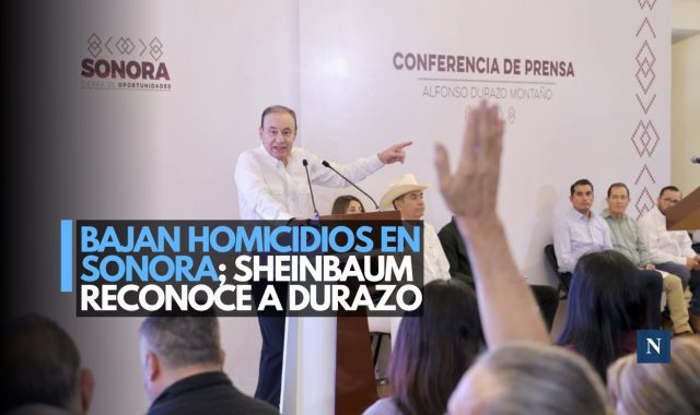Bajan homicidios en Sonora; Sheinbaum reconoce a Durazo