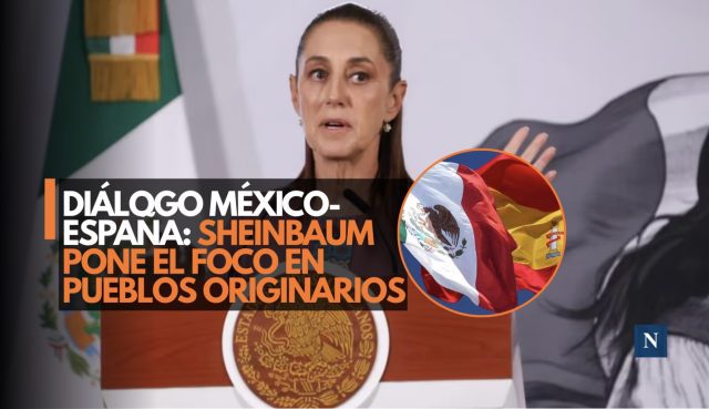 Diálogo México–España: Sheinbaum hablará sobre pueblos originarios