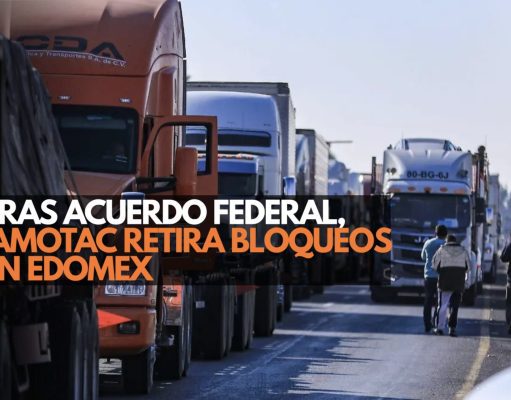 Tras acuerdo federal, AMOTAC retira bloqueos en el Edomex