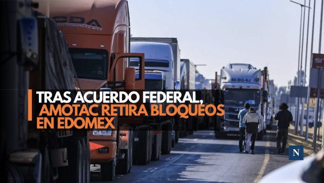 Tras acuerdo federal, AMOTAC retira bloqueos en el Edomex