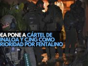 DEA pone a Cártel de Sinaloa y CJNG como prioridad por fentanilo