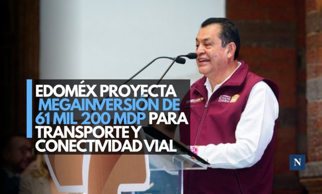 Edoméx proyecta megainversión de 61 mil 200 MDP para transporte y conectividad vial