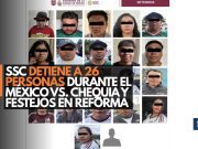SSC detiene a 26 personas durante el México vs. Chequia y festejos en Reforma