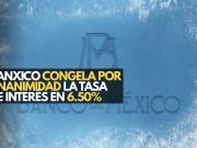 Banxico congela por unanimidad la tasa de interés en 6.50%