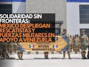 México despliegan rescatistas y fuerzas militares en apoyo a Venezuela