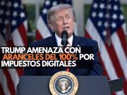 Trump amenaza con aranceles del 100% por impuestos digitales