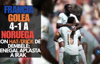 Francia golea 4-1 a Noruega con hat-trick de Dembélé; Senegal aplasta a Irak