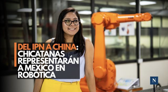 Chicatanas: mujeres del IPN llevarán la robótica mexicana hasta China