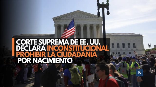 Corte Suprema de EE.UU. declara inconstitucional prohibir la ciudadanía por nacimiento