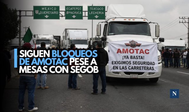 Siguen bloqueos de AMOTAC pese a mesas con Segob