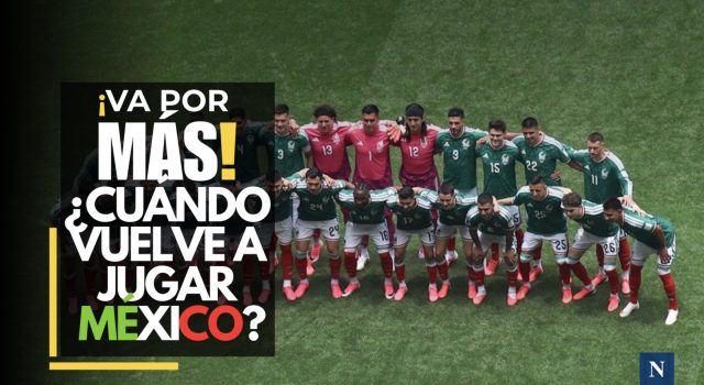México quiere más: fecha para su próximo duelo