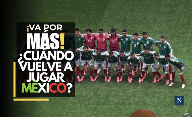 México quiere más: fecha para su próximo duelo