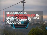 Recorridos de transporte público en México crecen el triple que el número de pasajeros